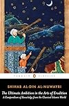 The Ultimate Ambition in the Arts of Erudition: A Compendium of Knowledge from the Classical Islamic World
