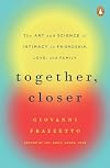 Together, Closer: The Art and Science of Intimacy in Friendship, Love, and Family