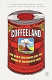 Coffeeland One Mans Dark Empire And The Making Of Our Favorite Drug