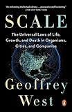 Scale The Universal Laws Of Life Growth And Death In Organisms Cities And Companies