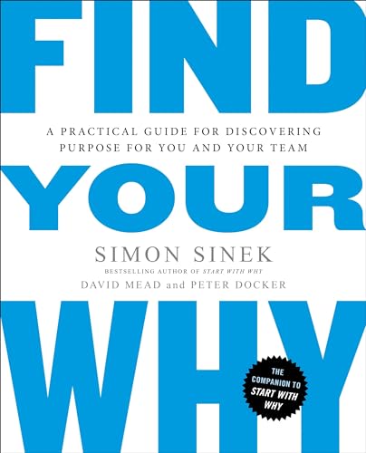 Find Your Why: A Practical Guide to Discovering Purpose for You and Your Team (With: David Mead,Peter Docker) cover