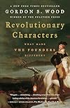 Revolutionary Characters: What Made the Founders Different