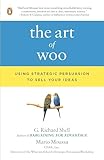 The Art Of Woo Using Strategic Persuasion To Sell Your Ideas
