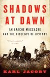 Shadows at Dawn: An Apache Massacre and the Violence of History (The Penguin History of American Life)