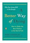 A Better Way of Dying: How to Make the Best Choices at the End of Life