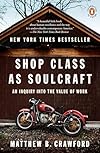 Shop Class as Soulcraft: An Inquiry into the Value of Work