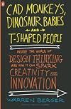 CAD Monkeys, Dinosaur Babies, and T-Shaped People: Inside the World of Design Thinking and How It Can Spark Creativity and Innovation