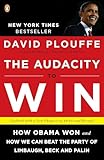 The Audacity To Win How Obama Won And How We Can Beat The Party Of Limbaugh Beck And Palin
