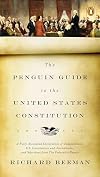 The Penguin Guide to the United States Constitution: A Fully Annotated Declaration of Independence, U.S. Constitution and Amendments, and Selections from The Federalist Papers