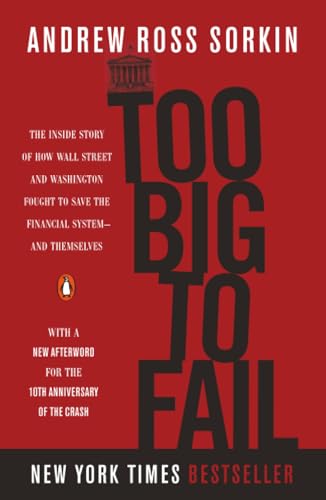 Too Big to Fail: The Inside Story of How Wall Street and Washington Fought to Save the Financial System--and Themselves