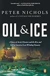 Oil & Ice: A Story of Arctic Disaster and the Rise and Fall of America's Last Whaling Dynasty