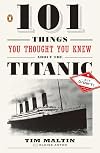 101 Things You Thought You Knew about the Titanic . . . but Didn't!