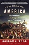 The Idea Of America Reflections On The Birth Of The United States