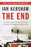 The End: The Defiance and Destruction of Hitler's Germany, 1944-1945