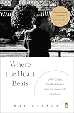 Where The Heart Beats John Cage Zen Buddhism And The Inner Life Of Artists