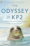 The Odyssey Of Kp2 An Orphan Seal And A Marine Biologists Fight To Save A Species