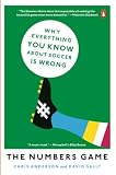The Numbers Game Why Everything You Know About Soccer Is Wrong