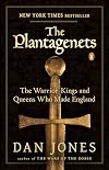 The Plantagenets: The Warrior Kings and Queens Who Made England