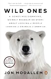 Wild Ones A Sometimes Dismaying Weirdly Reassuring Story About Looking At People Looking At Animals In America