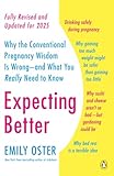 Expecting Better: Why the Conventional Pregnancy Wisdom Is Wrong--and What You Really Need to Know (The ParentData Series)