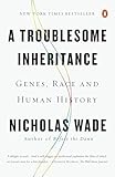 A Troublesome Inheritance Genes Race And Human History