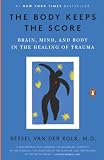 The Body Keeps the Score. Bessel van der Kolk