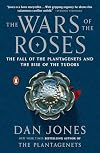 The Wars of the Roses: The Fall of the Plantagenets and the Rise of the Tudors