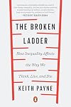 The Broken Ladder: How Inequality Affects the Way We Think, Live, and Die