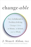 Changeable: How Collaborative Problem Solving Changes Lives at Home, at School, and at Work