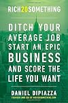 Rich20Something: Ditch Your Average Job, Start an Epic Business, and Score the Life You Want