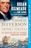 Thomas Jefferson And The Tripoli Pirates The Forgotten War That Changed American History