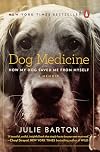 Dog Medicine: How My Dog Saved Me from Myself