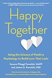 Happy Together Using The Science Of Positive Psychology To Build Love That Lasts