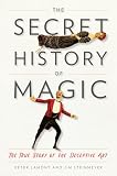 The Secret History Of Magic The True Story Of The Deceptive Art