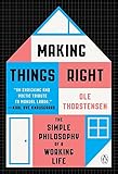 Making Things Right The Simple Philosophy Of A Working Life