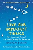 Love For Imperfect Things How To Accept Yourself In A World Striving For Perfection