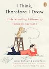 I Think, Therefore I Draw: Understanding Philosophy Through Cartoons