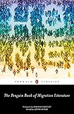 The Penguin Book Of Migration Literature Departures Arrivals Generations Returns