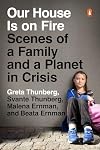 Our House Is on Fire: Scenes of a Family and a Planet in Crisis