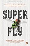 Super Fly: The Unexpected Lives of the World's Most Successful Insects