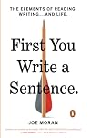 First You Write a Sentence: The Elements of Reading, Writing . . . and Life