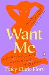 Want Me: A Sex Writer's Journey into the Heart of Desire