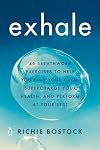 Exhale: 40 Breathwork Exercises to Help You Find Your Calm, Supercharge Your Health, and Perform at Your Best