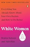 White Women: Everything You Already Know About Your Own Racism and How to Do Better