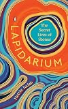 Lapidarium: The Secret Lives of Stones