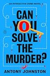 Can You Solve the Murder?: An Interactive Crime Novel