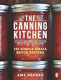 The Canning Kitchen 101 Simple Small Batch Recipes