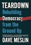 Teardown: Rebuilding Democracy from the Ground Up