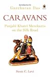 Caravans: Punjabi Khatri Merchants On the Silk Road