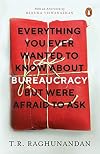 Everything You Ever Wanted to Know about Bureaucracy But Were Afraid to Ask